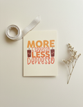 More Espresso Less Depresso Card